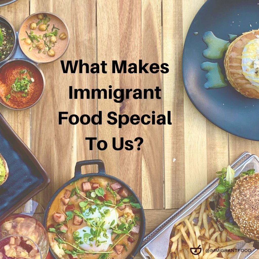 What Makes Immigrant Food Special to Us? Immigrant Food